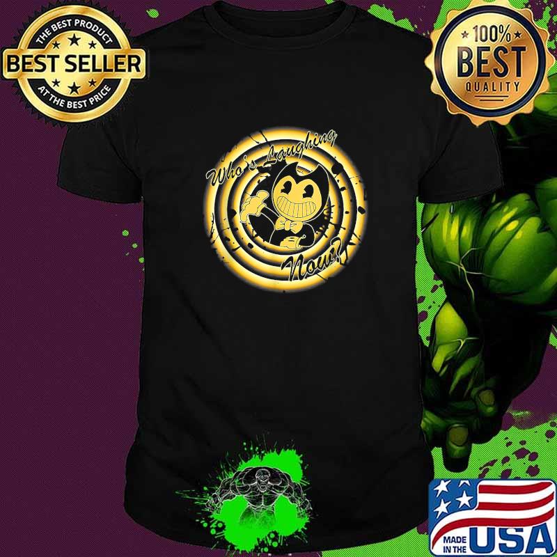 Whos laughing now T-Shirt Whos laughing now T-Shirt