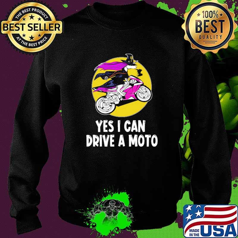 Yes I Can Drive A Moto Witch Shirt Sweater Yes I Can Drive A Moto Witch Shirt Sweater