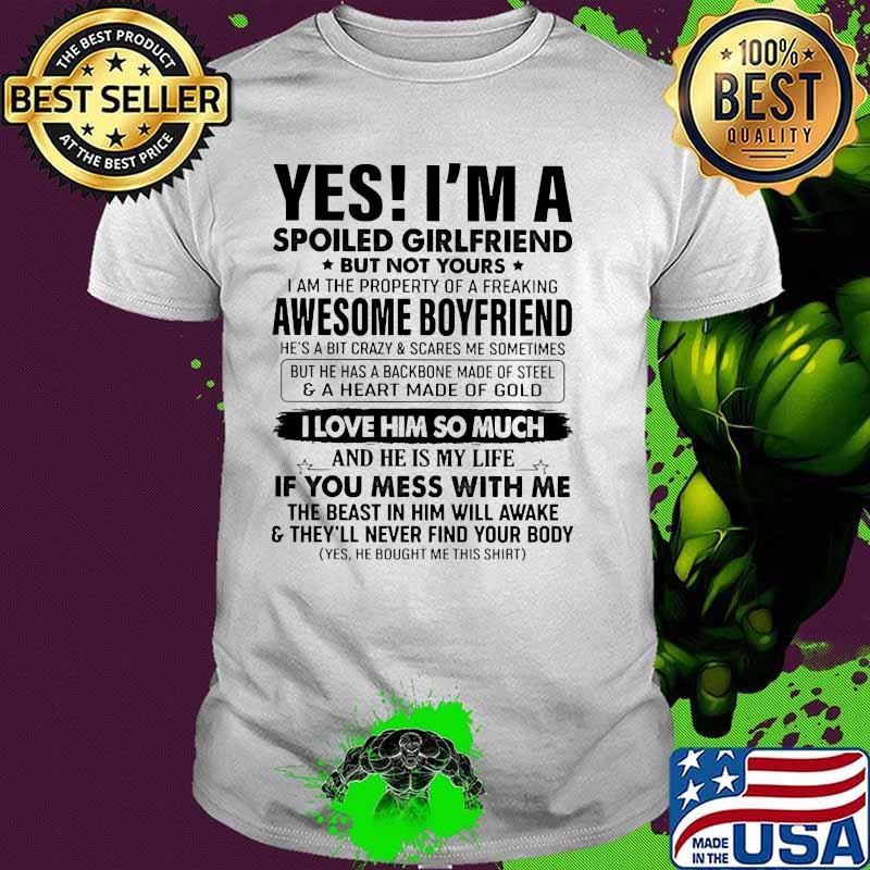 Yes Im A Spoiled Girlfriend But Not Yours Awesome Boyfriend I Love Him So Much Shirt Hoodie Sweater Long Sleeve And Tank Top Yes Im A Spoiled Girlfriend But Not Yours Awesome Boyfriend I Love Him So Much Shirt Hoodie Sweater Long Sleeve And Tank Top