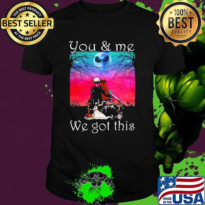 You and me we got this jack skelington shirt