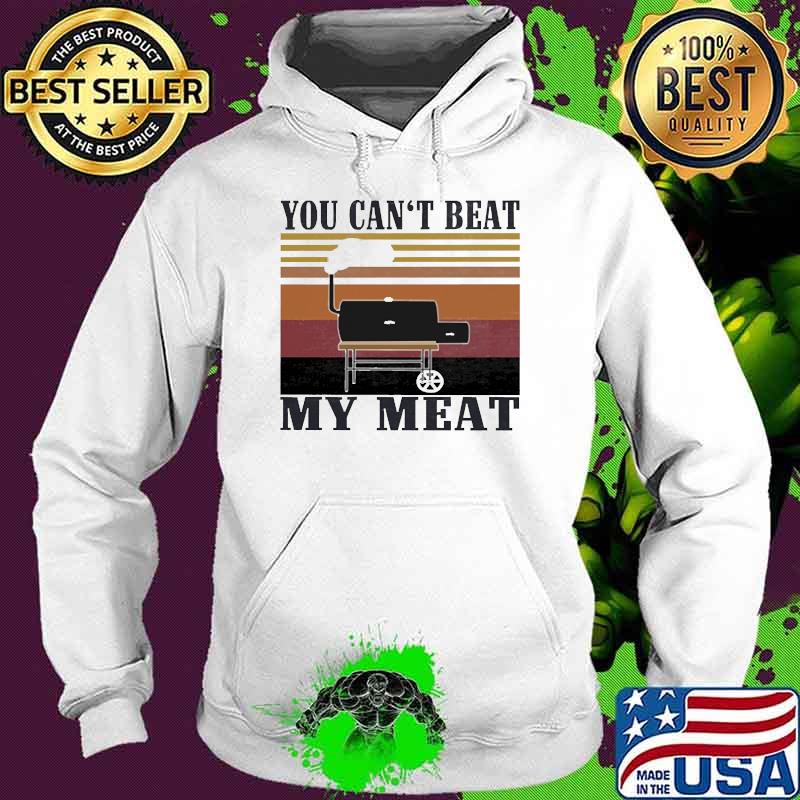 You Can't Beat My Meat BBQ Vintage Shirt Hoodie You Can't Beat My Meat BBQ Vintage Shirt Hoodie