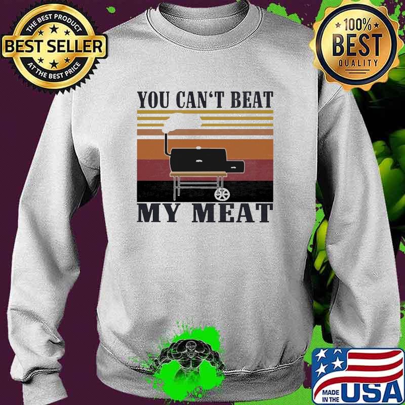You Can't Beat My Meat BBQ Vintage Shirt Sweater You Can't Beat My Meat BBQ Vintage Shirt Sweater