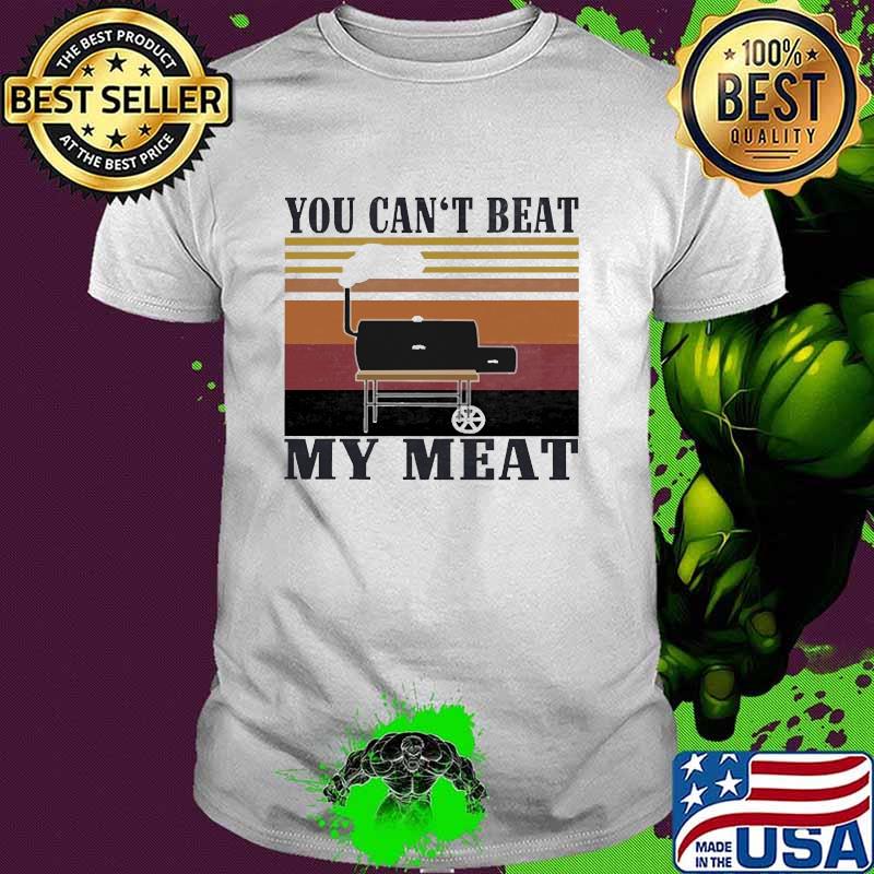 You Can't Beat My Meat BBQ Vintage Shirt You Can't Beat My Meat BBQ Vintage Shirt