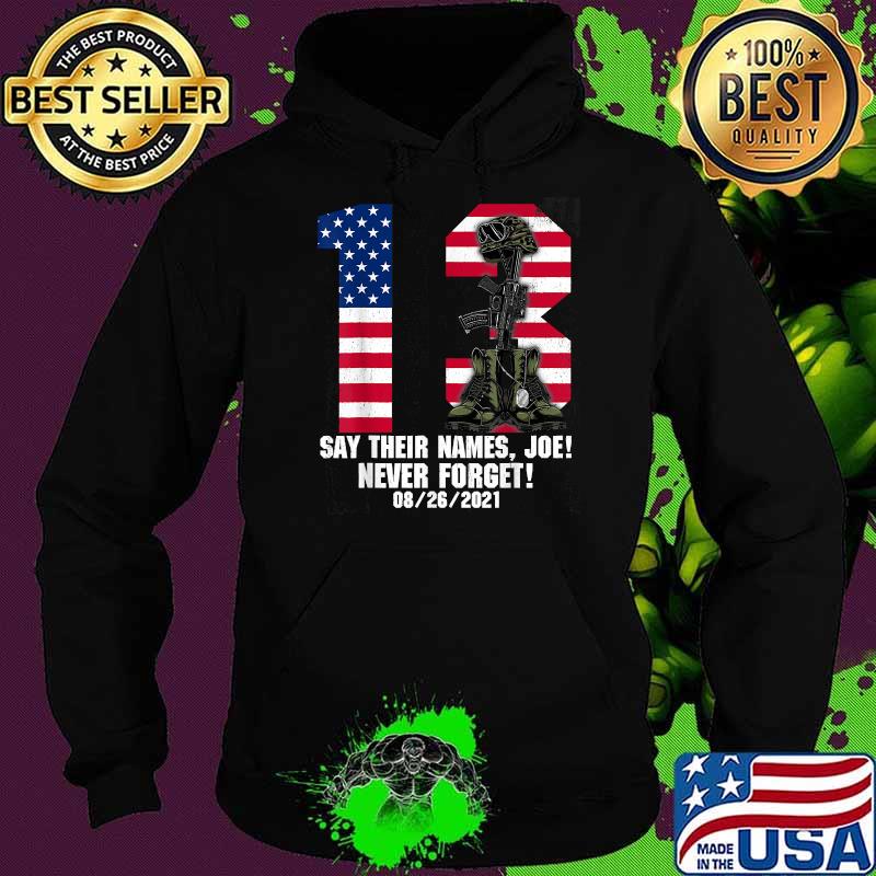 13 Heroes Say Their Names Joe Never Forget Names Of Fallen Soldiers Usa Flag T-Shirt Hoodie 13 Heroes Say Their Names Joe Never Forget Names Of Fallen Soldiers Usa Flag T-Shirt Hoodie