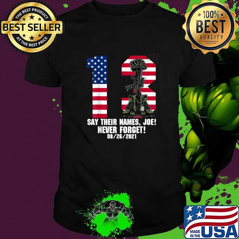 13 Heroes Say Their Names Joe Never Forget Names Of Fallen Soldiers Usa Flag T-Shirt