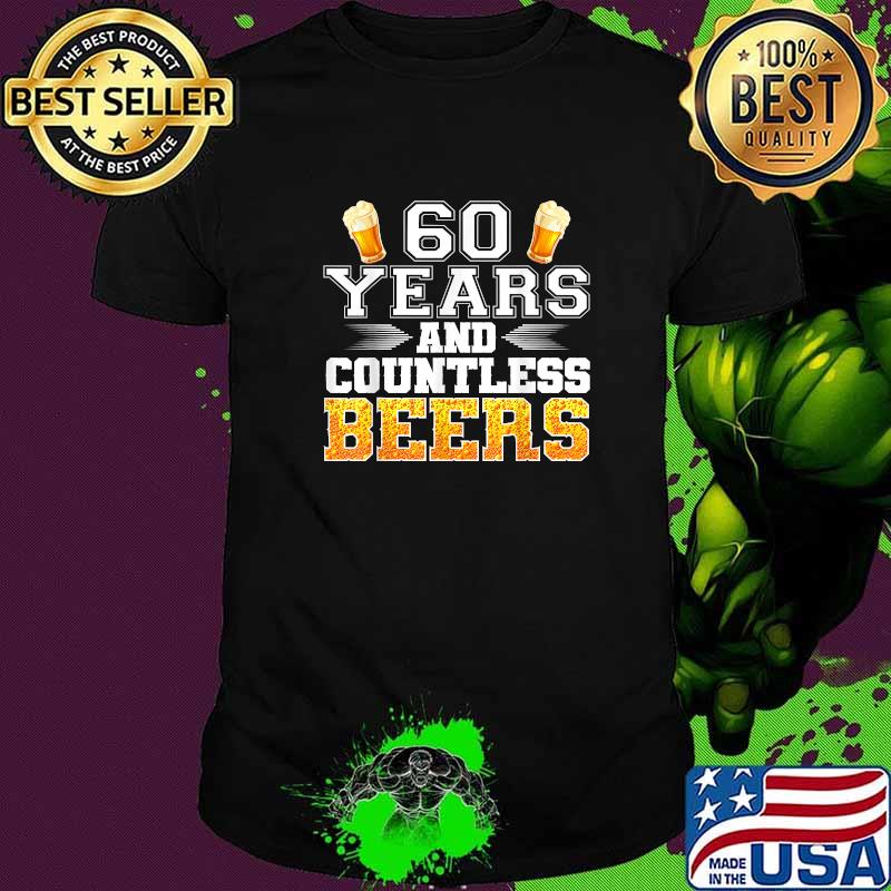 60 Years and Countless Beers 60th Birthday Drinker T-Shirt