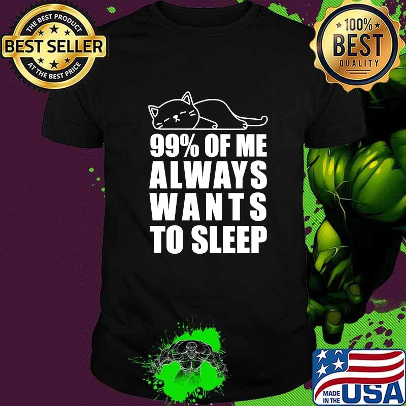 99 percent of Me Always Wants to Sleep Lazy Cat Meme T-Shirt