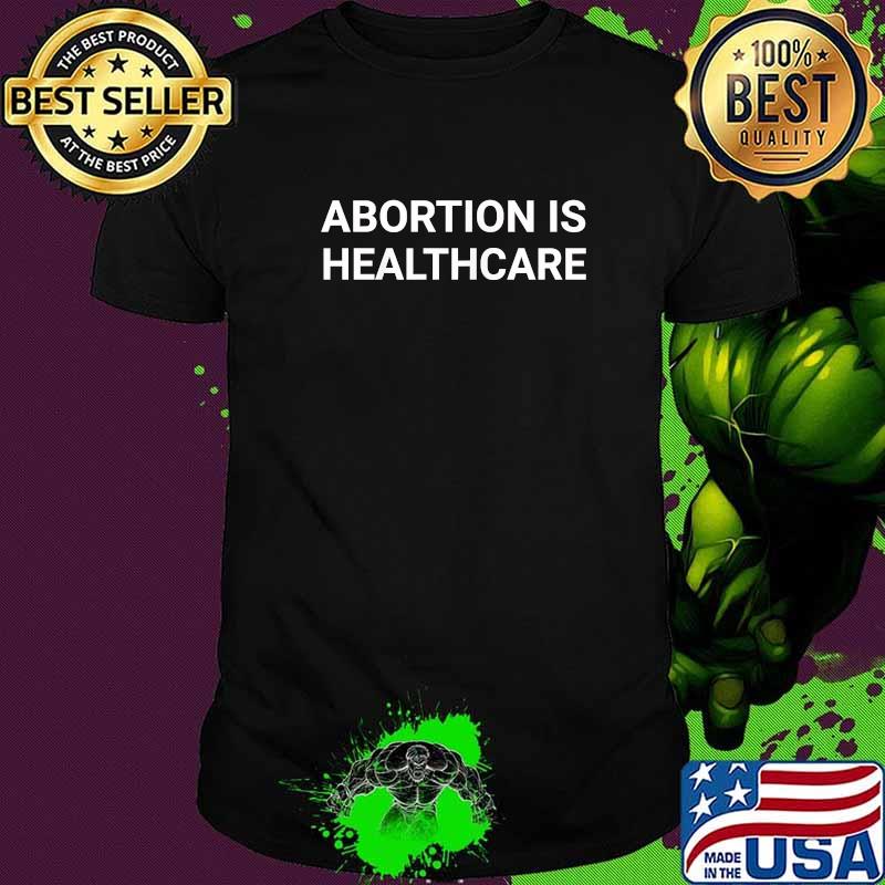 Abortion Is Healthcare T-Shirt