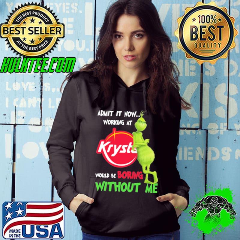 Admit it now working at would be boring without me grinch witch with Krysts logo shirt