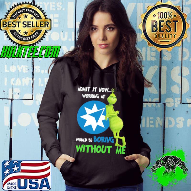 Admit it now working at would be boring without me grinch with Ame logo shirt