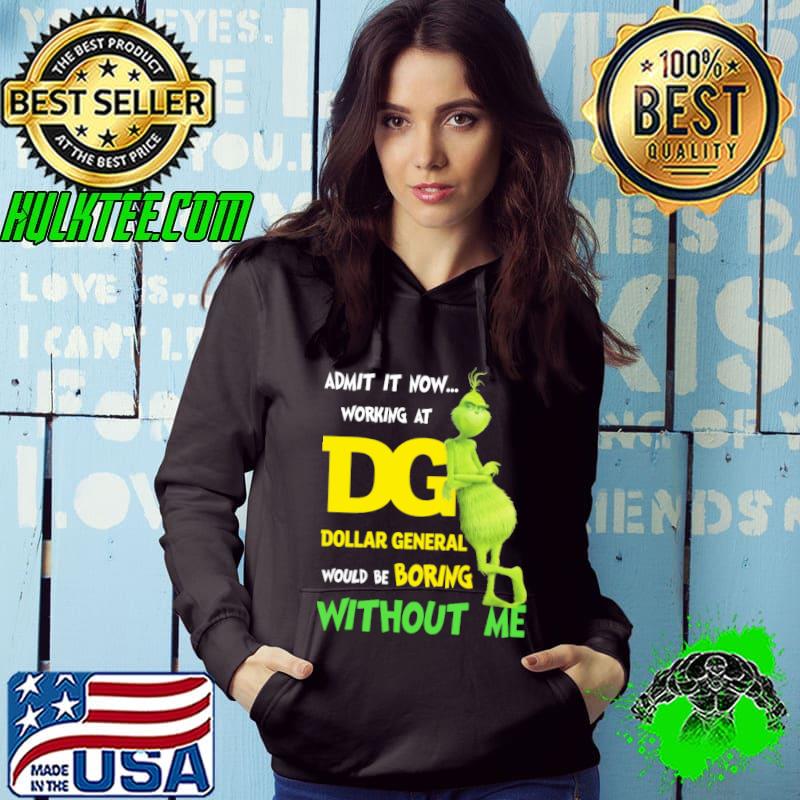 Admit it now working at would be boring without me grinch with Dollar general logo shirt