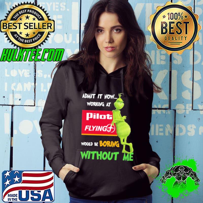 Admit it now working at would be boring without me grinch with pilot flying shirt Admit it now working at would be boring without me grinch with pilot flying shirt