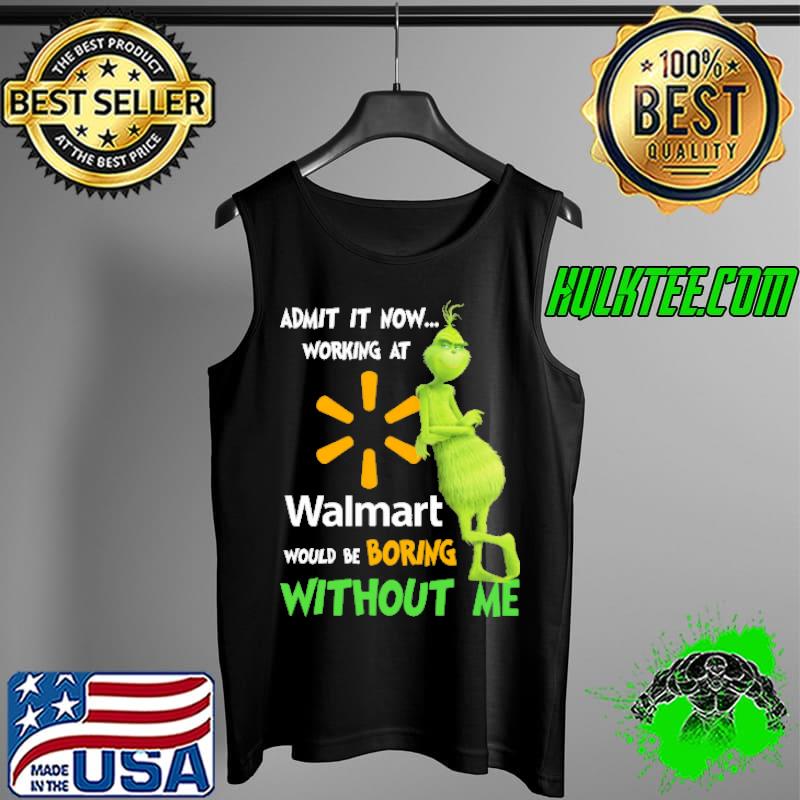 Admit it now working at would be boring without me grinch with walmart logo s Tank Top Admit it now working at would be boring without me grinch with walmart logo s Tank Top