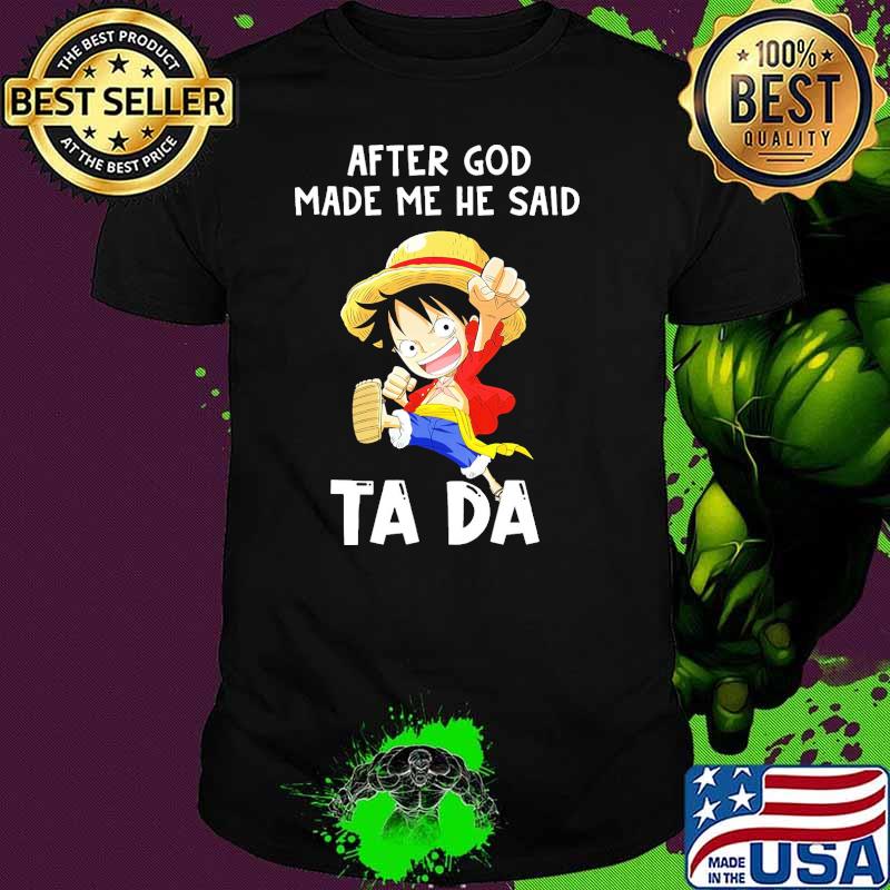 After god made me he said tada shirt