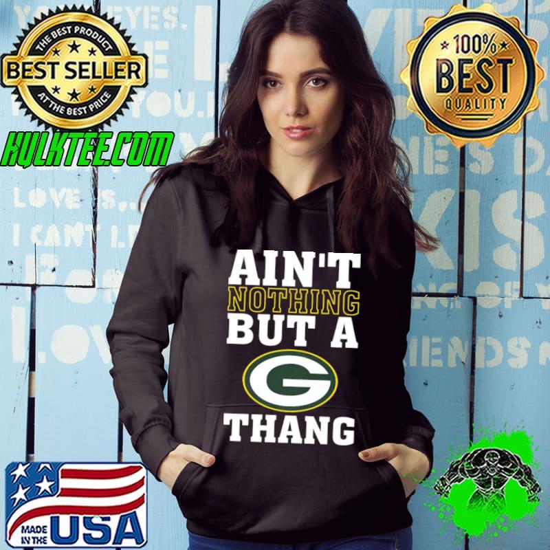 Ain't nothing but a green bay packers thang shirt