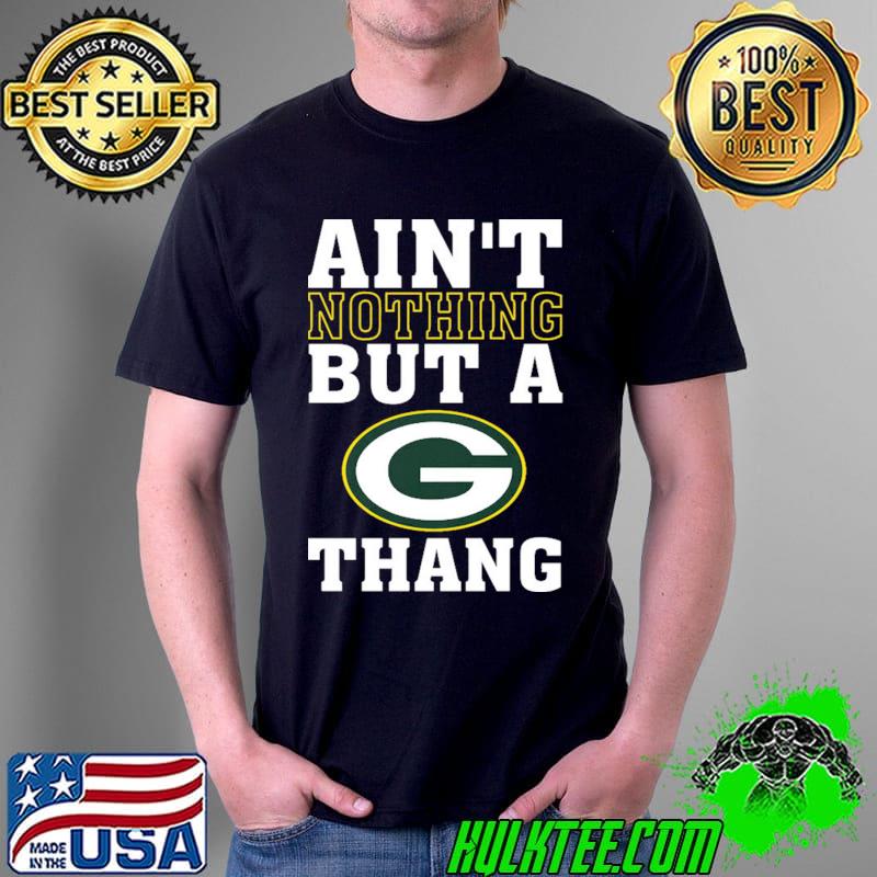 Ain't nothing but a green bay packers thang s Unisex Ain't nothing but a green bay packers thang s Unisex