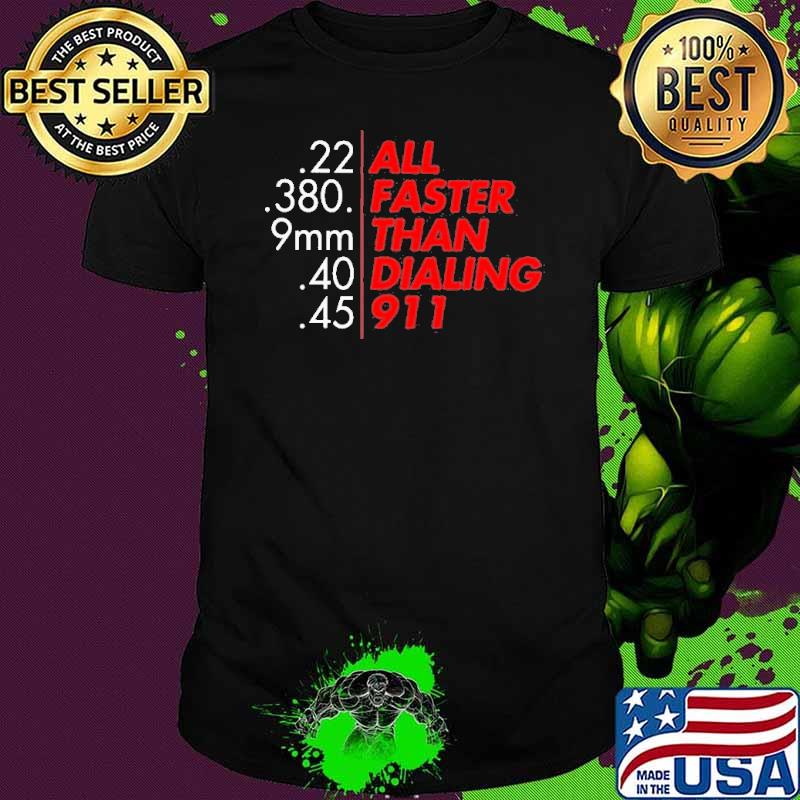 All Faster than Dialing 911 Shirt