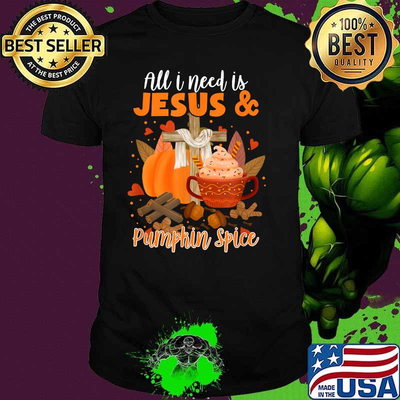 All I Need is Jesus and Pumpkin Spice Fall Christian Faith T-Shirt