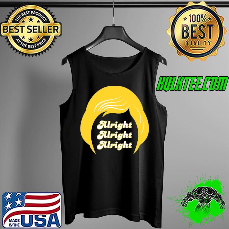 Alright Alright Alright Hair Shirt Tank Top Alright Alright Alright Hair Shirt Tank Top