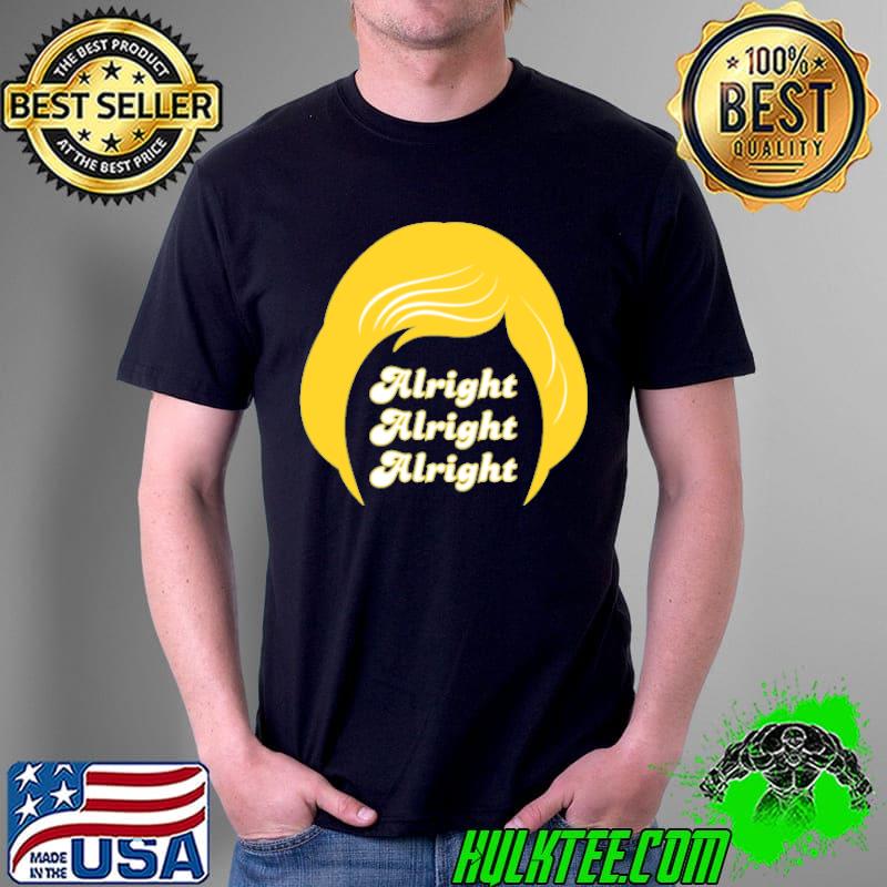 Alright Alright Alright Hair Shirt Unisex Alright Alright Alright Hair Shirt Unisex