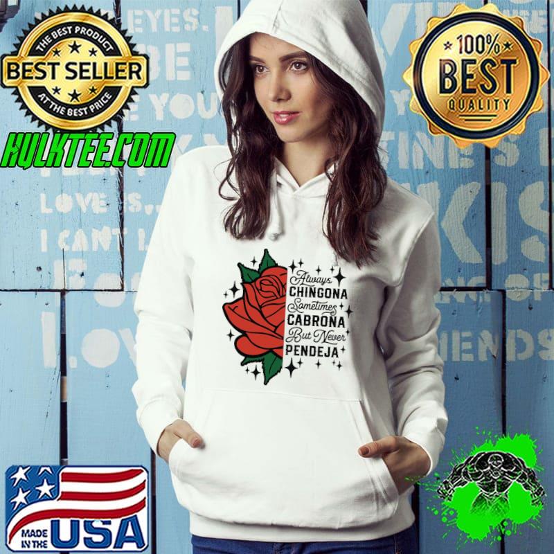Always chingona sometimes cabrona but never pendeja rose shirt