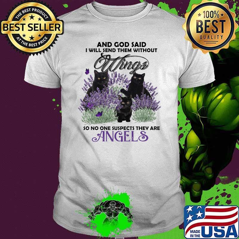 And god said i will send them without wings so no one suspects they are angels cats shirt
