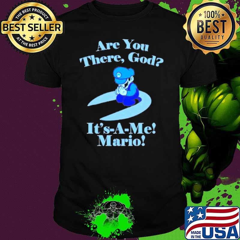 Are you there god it’s a me mario T-shirt