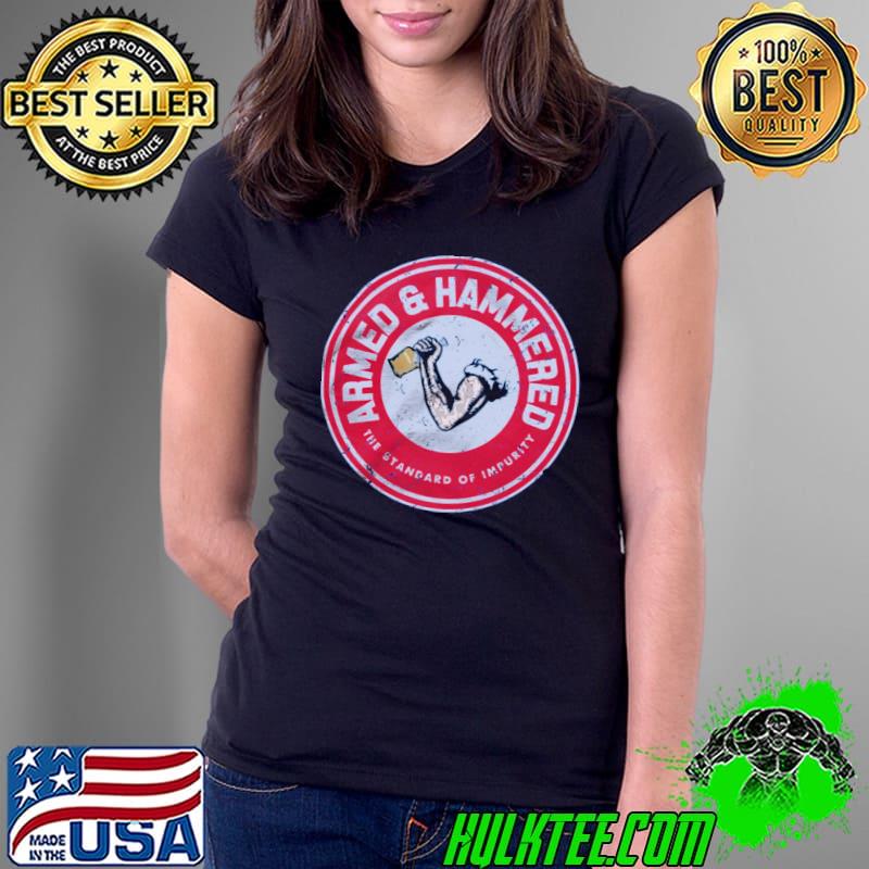Armed and hammered the standard of impurity s Ladies Tee Armed and hammered the standard of impurity s Ladies Tee