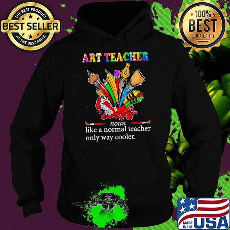 Art teacher noun like a normal teacher only way cooler s Hoodie Art teacher noun like a normal teacher only way cooler s Hoodie
