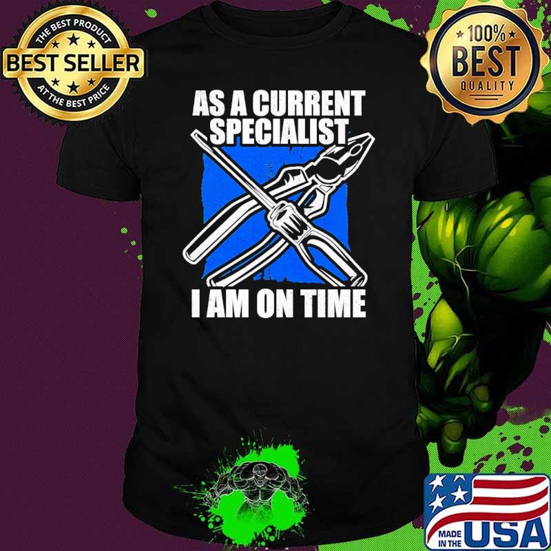 As a current specialist i am on time electrician shirt