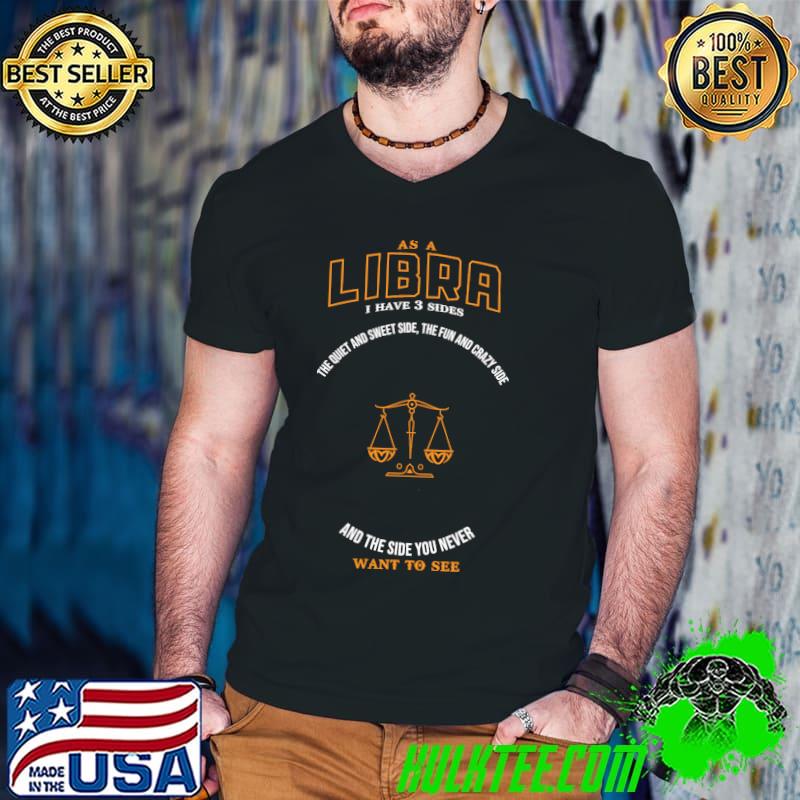 As a libra i have 3 sides the quiet and sweet side the fun and crazy side and the side you never want to see s Guys V Neck As a libra i have 3 sides the quiet and sweet side the fun and crazy side and the side you never want to see s Guys V Neck