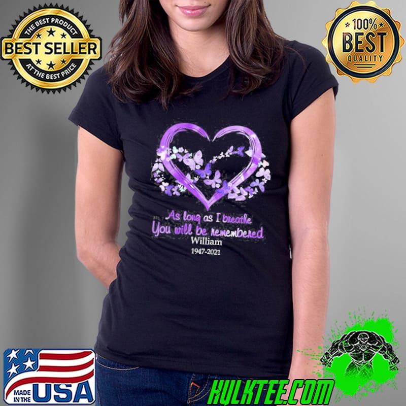 As Long As I Breathe You Will Be Remembered William 1947 2021 heart s Ladies Tee As Long As I Breathe You Will Be Remembered William 1947 2021 heart s Ladies Tee