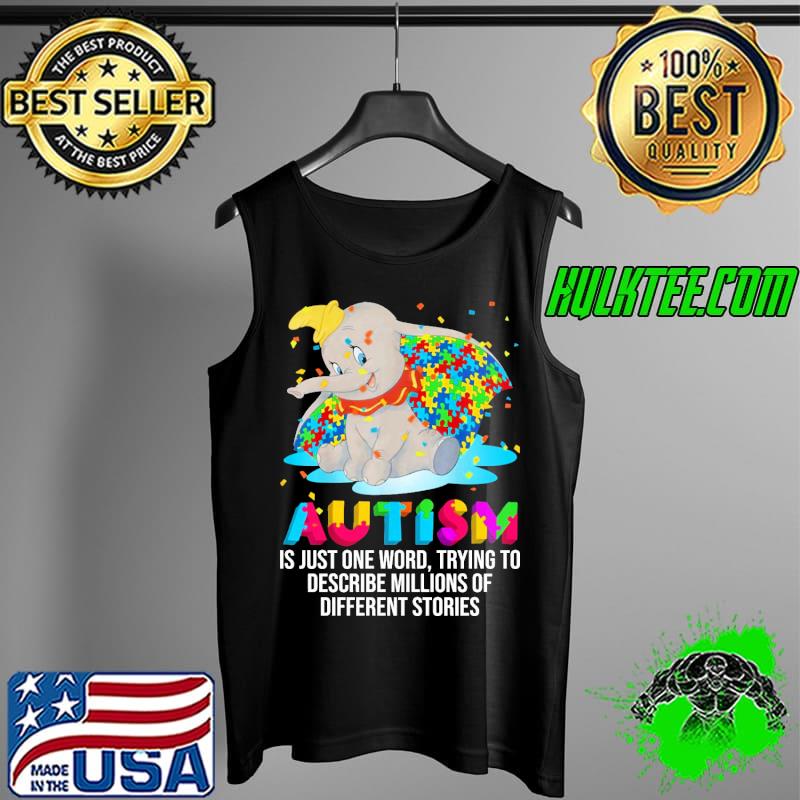 Autism Is Just One Word trying to describe millions of different stories elephant s Tank Top Autism Is Just One Word trying to describe millions of different stories elephant s Tank Top