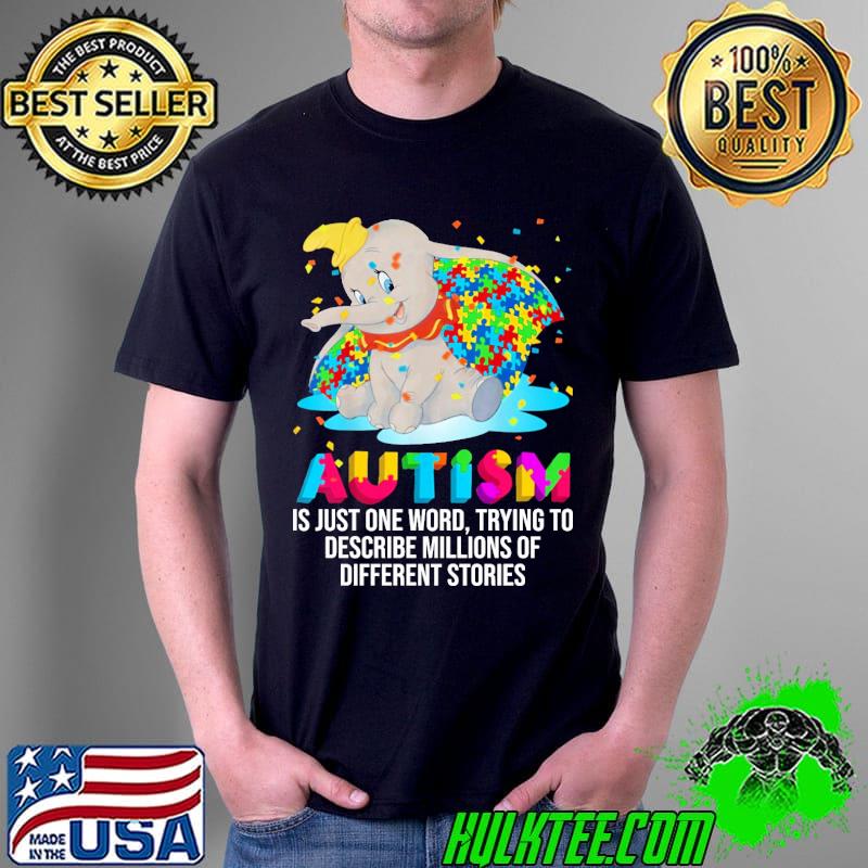 Autism Is Just One Word trying to describe millions of different stories elephant s Unisex Autism Is Just One Word trying to describe millions of different stories elephant s Unisex