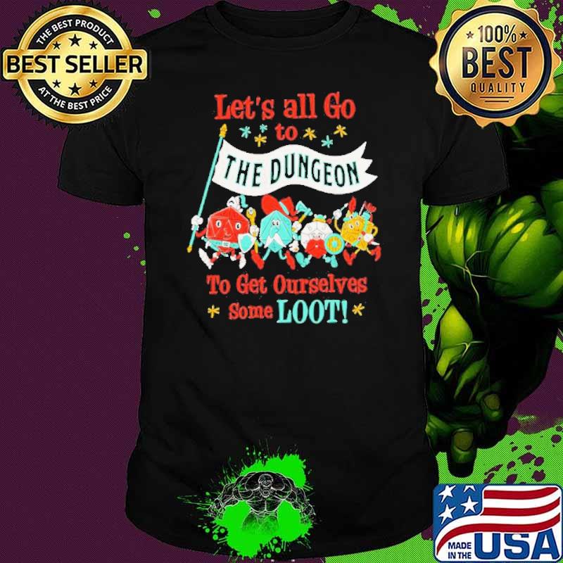 Awesome let’s All Go To The Dungeon To Get Ourselves Some Loot Shirt