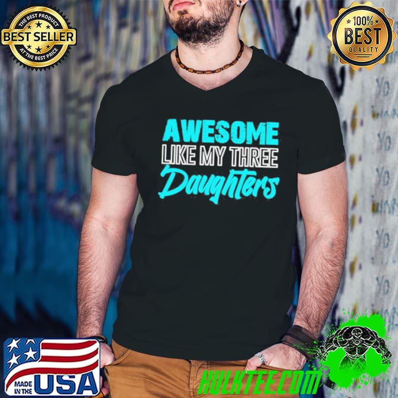 Awesome Like My Three Daughters Father’s Day Dad Him Shirt Guys V Neck Awesome Like My Three Daughters Father’s Day Dad Him Shirt Guys V Neck
