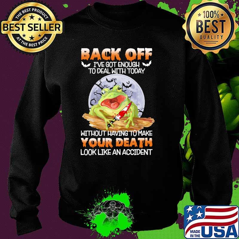 Back off got enough to deal with today without having to make your death look like an accident frog moon s Sweater Back off got enough to deal with today without having to make your death look like an accident frog moon s Sweater