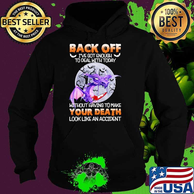 Back off got enough to deal with today without having to make your death look like an accident toothless moon s Hoodie Back off got enough to deal with today without having to make your death look like an accident toothless moon s Hoodie