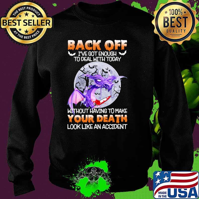 Back off got enough to deal with today without having to make your death look like an accident toothless moon s Sweater Back off got enough to deal with today without having to make your death look like an accident toothless moon s Sweater