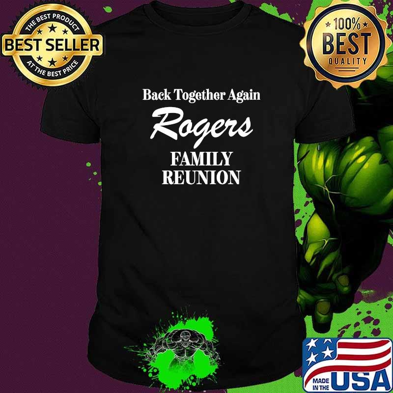 Back together again rogers family reunion T-Shirt