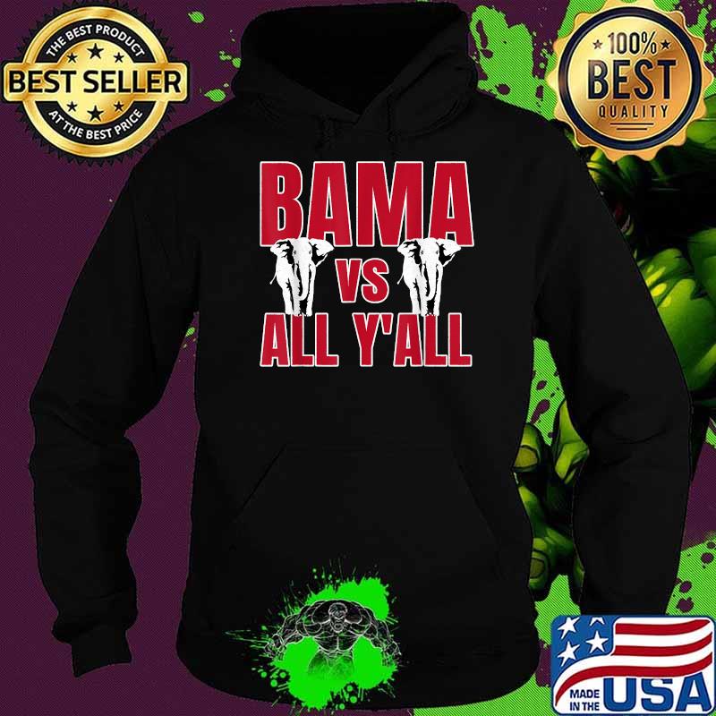 Bama VS. All Y'all The Tide is Crimson T-Shirt Hoodie Bama VS. All Y'all The Tide is Crimson T-Shirt Hoodie