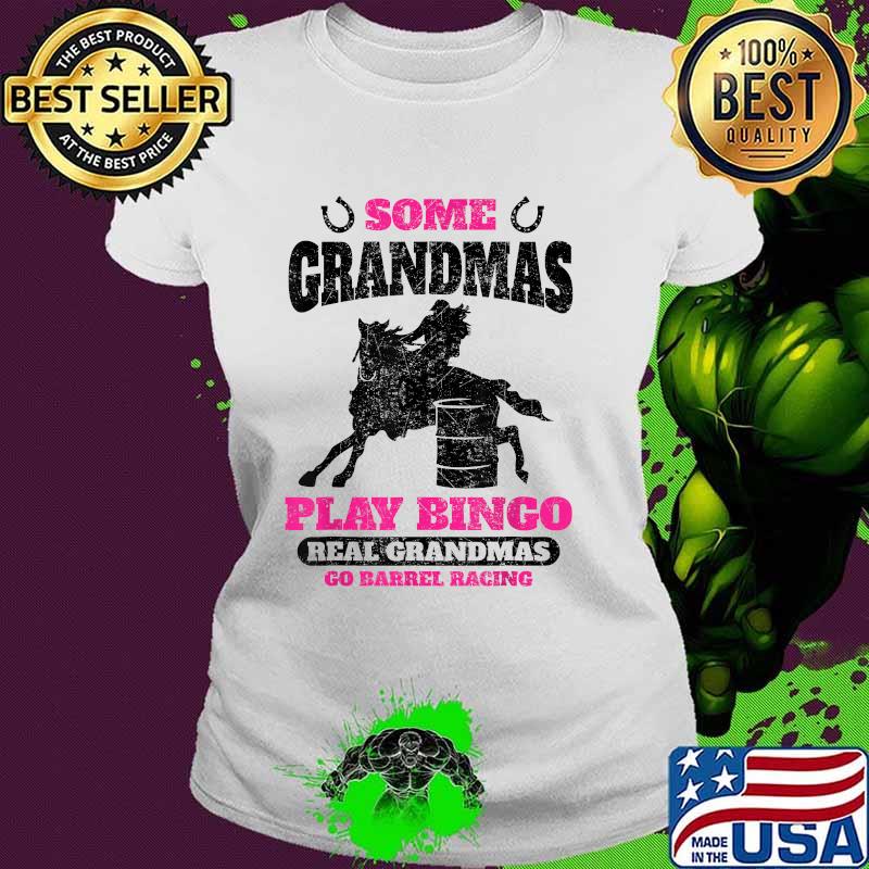 Barrel Racing Horse Some Grandmas Play Bingo Cute Rodeo Outf T-Shirt Ladies tee Barrel Racing Horse Some Grandmas Play Bingo Cute Rodeo Outf T-Shirt Ladies tee