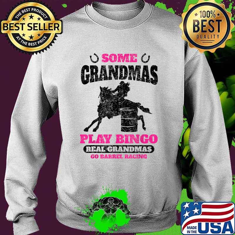 Barrel Racing Horse Some Grandmas Play Bingo Cute Rodeo Outf T-Shirt Sweater Barrel Racing Horse Some Grandmas Play Bingo Cute Rodeo Outf T-Shirt Sweater