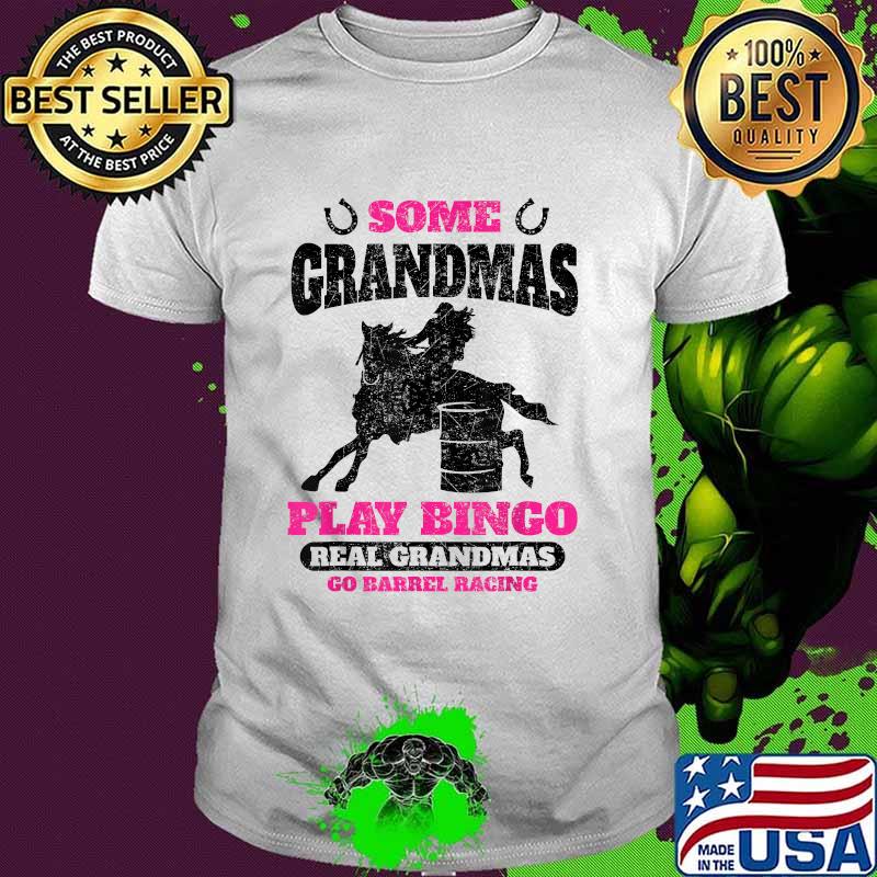 Barrel Racing Horse Some Grandmas Play Bingo Cute Rodeo Outf T-Shirt