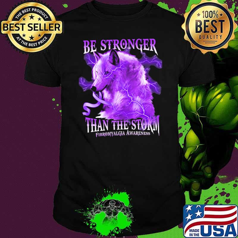 Be stronger than the storm fibromyalgia awareness wolf shirt