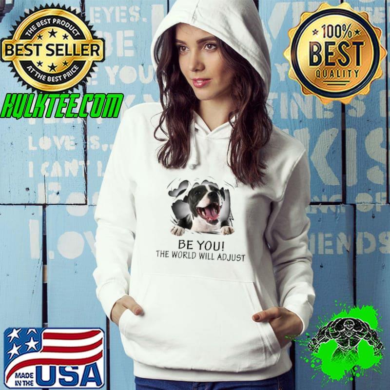 Be You The World Will Adjust dog shirt