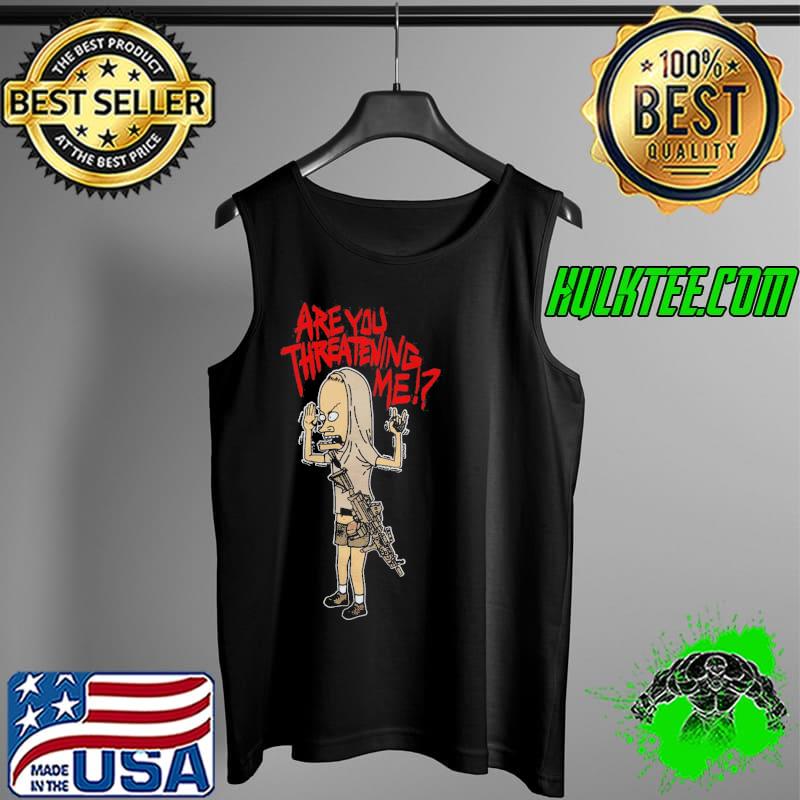 Beavis and Butt-Head Cornholio are You Threatening Me Shirt Tank Top Beavis and Butt-Head Cornholio are You Threatening Me Shirt Tank Top
