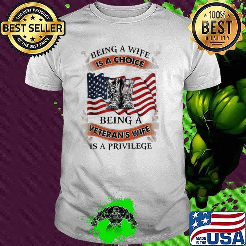 Being A Wife Is A Choice Being A Veteran’s Wife Is Privilege Shirt