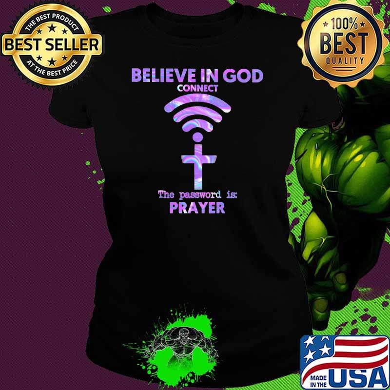 Believe In God Connect The Password Is Prayer Hologram Shirt Ladies tee Believe In God Connect The Password Is Prayer Hologram Shirt Ladies tee