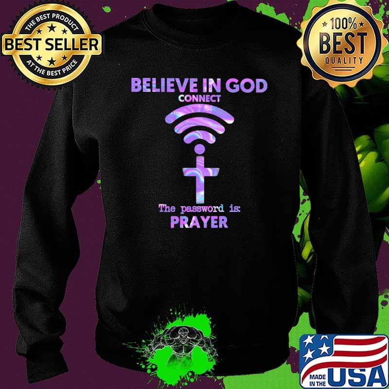 Believe In God Connect The Password Is Prayer Hologram Shirt Sweater Believe In God Connect The Password Is Prayer Hologram Shirt Sweater